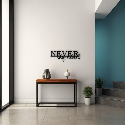 Never say never - Holzschriftzug